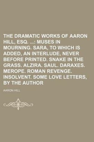 Cover of The Dramatic Works of Aaron Hill, Esq.