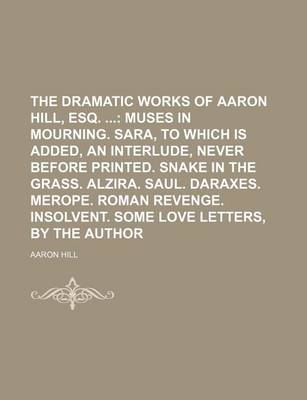 Book cover for The Dramatic Works of Aaron Hill, Esq.