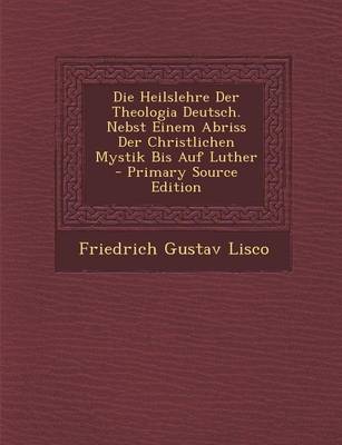 Book cover for Die Heilslehre Der Theologia Deutsch. Nebst Einem Abriss Der Christlichen Mystik Bis Auf Luther - Primary Source Edition