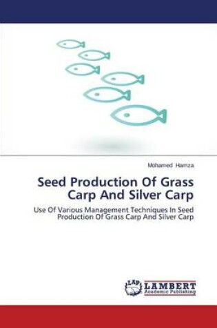 Cover of Seed Production of Grass Carp and Silver Carp