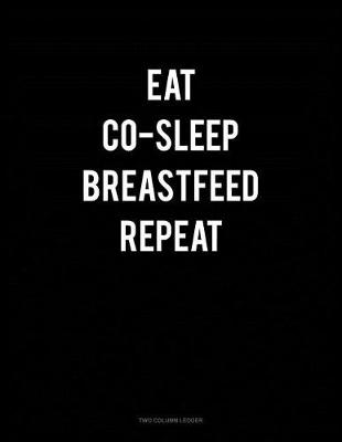 Cover of Eat Co-Sleep Breastfeed Repeat