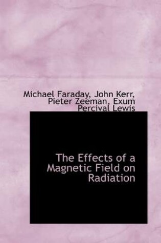 Cover of The Effects of a Magnetic Field on Radiation