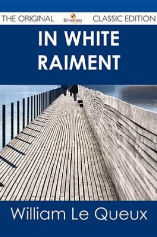 Cover of In White Raiment - The Original Classic Edition