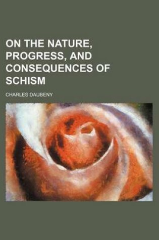 Cover of On the Nature, Progress, and Consequences of Schism