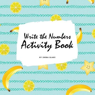 Book cover for Write the Numbers (1-10) Activity Book for Children (8.5x8.5 Coloring Book / Activity Book)