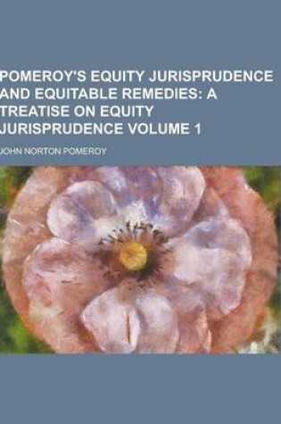 Cover of Pomeroy's Equity Jurisprudence and Equitable Remedies Volume 1