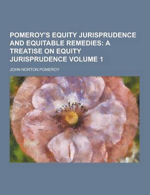 Book cover for Pomeroy's Equity Jurisprudence and Equitable Remedies Volume 1