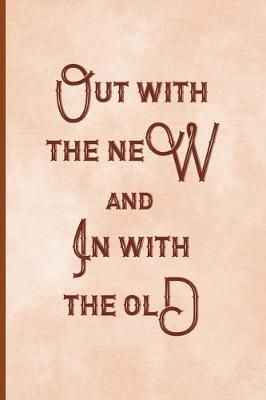 Book cover for Out With The New And In With The Old