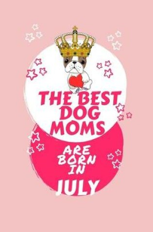 Cover of The Best Dog Moms Are Born In July