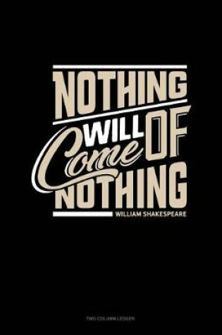 Cover of Nothing Will Come of Nothing