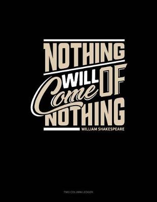 Book cover for Nothing Will Come of Nothing