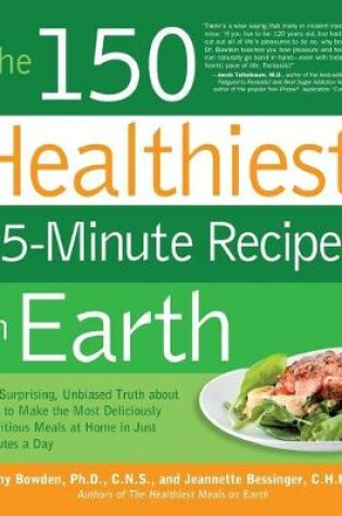 Cover of The 150 Healthiest 15-Minute Recipes on Earth