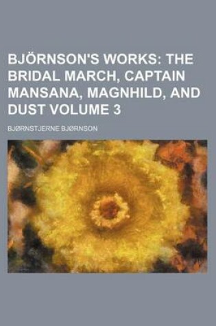 Cover of Bjornson's Works Volume 3; The Bridal March, Captain Mansana, Magnhild, and Dust