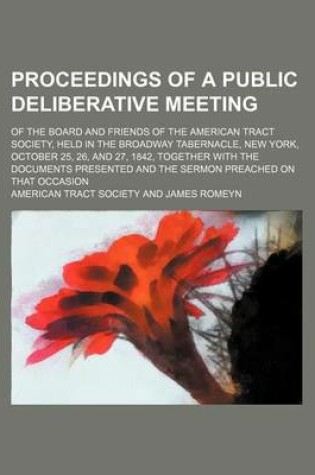 Cover of Proceedings of a Public Deliberative Meeting; Of the Board and Friends of the American Tract Society, Held in the Broadway Tabernacle, New York, October 25, 26, and 27, 1842, Together with the Documents Presented and the Sermon Preached on That Occasion