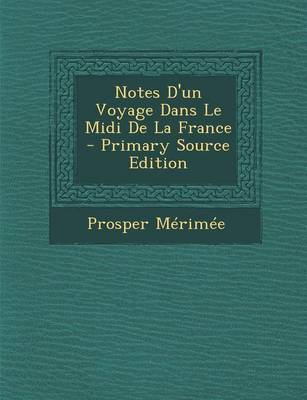 Book cover for Notes D'Un Voyage Dans Le MIDI de La France - Primary Source Edition