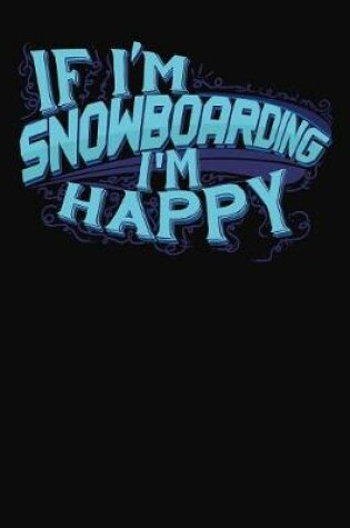 Cover of If I'm Snowboarding I'm Happy