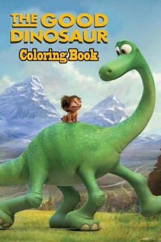 Cover of The Good Dinosaur Coloring Book