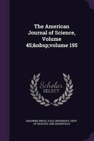 Cover of The American Journal of Science, Volume 45; volume 195