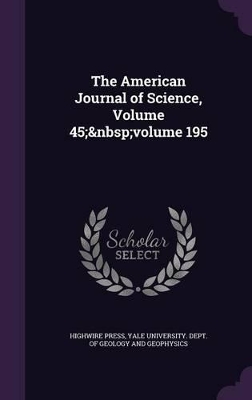 Book cover for The American Journal of Science, Volume 45; volume 195