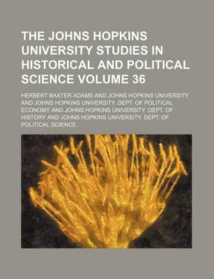 Book cover for The Johns Hopkins University Studies in Historical and Political Science Volume 36