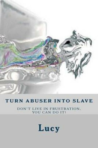 Cover of Turn abuser into slave