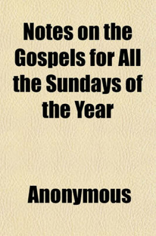 Cover of Notes on the Gospels for All the Sundays of the Year