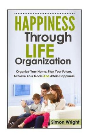 Cover of Happiness Through Life Organization