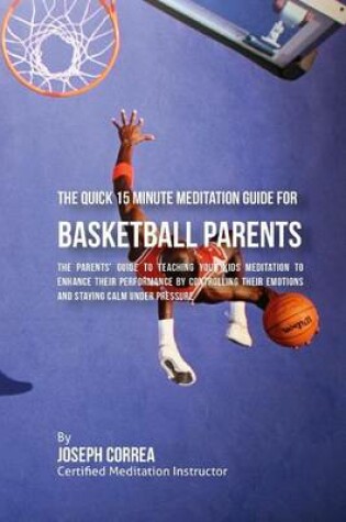Cover of The Quick 15 Minute Meditation Guide for Basketball Parents