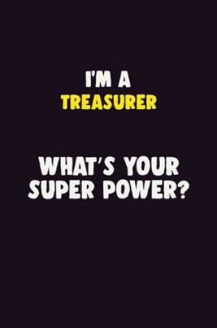 Cover of I'M A Treasurer, What's Your Super Power?