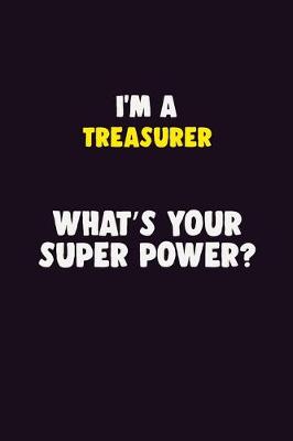 Book cover for I'M A Treasurer, What's Your Super Power?