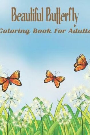 Cover of Beautiful Butterfly Coloring Book For Adults