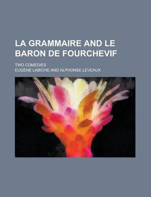 Book cover for La Grammaire and Le Baron de Fourchevif; Two Comedies