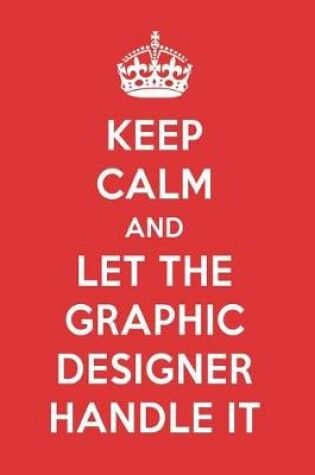 Cover of Keep Calm and Let the Graphic Designer Handle It