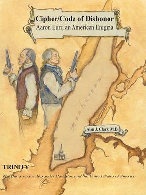 Book cover for Cipher/Code of Dishonor; Aaron Burr, an American Enigma