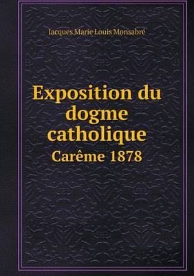 Book cover for Exposition du dogme catholique Carême 1878