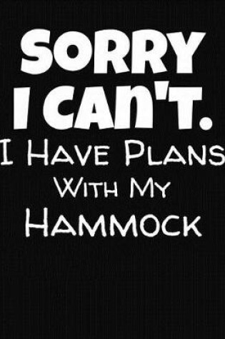 Cover of Sorry I Can't I Have Plans With My Hammock