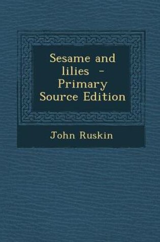 Cover of Sesame and Lilies - Primary Source Edition