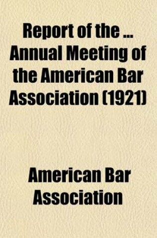 Cover of Report of the Annual Meeting of the American Bar Association (Volume 46)