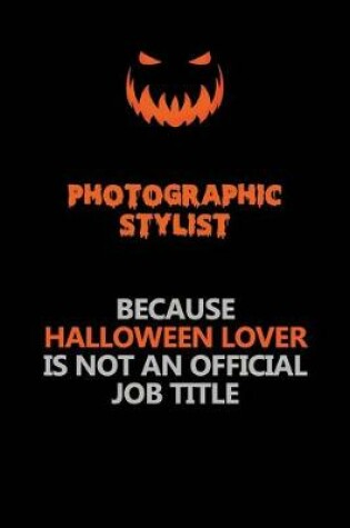 Cover of Photographic Stylist Because Halloween Lover Is Not An Official Job Title