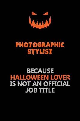 Book cover for Photographic Stylist Because Halloween Lover Is Not An Official Job Title