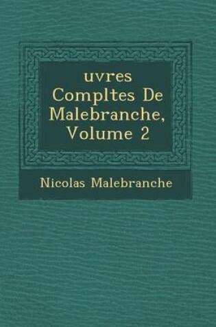 Cover of Uvres Completes de Malebranche, Volume 2