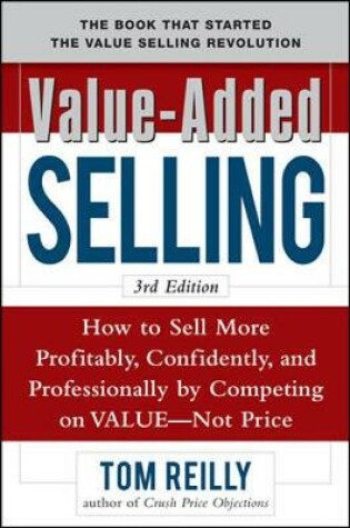 Cover of Value-Added Selling:  How to Sell More Profitably, Confidently, and Professionally by Competing on Value, Not Price 3/e