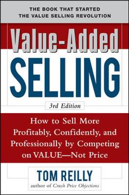 Book cover for Value-Added Selling:  How to Sell More Profitably, Confidently, and Professionally by Competing on Value, Not Price 3/e