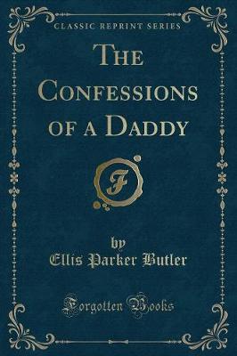 Book cover for The Confessions of a Daddy (Classic Reprint)