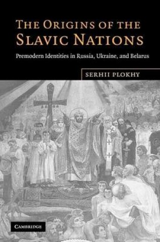 Cover of Origins of the Slavic Nations, The: Premodern Identities in Russia, Ukraine, and Belarus