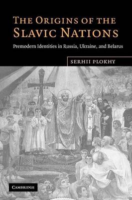 Book cover for Origins of the Slavic Nations, The: Premodern Identities in Russia, Ukraine, and Belarus