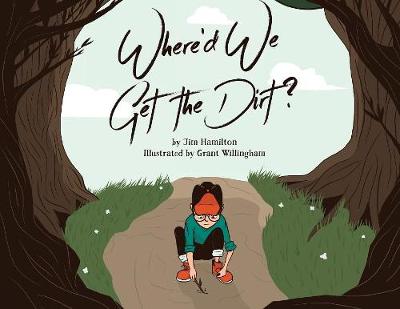Cover of Where'd We Get the Dirt?