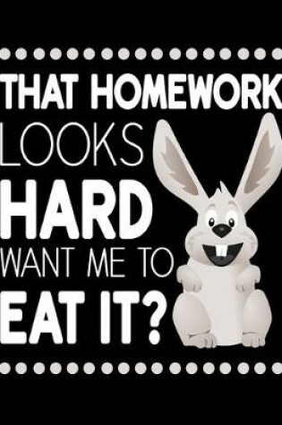 Cover of That Homework Looks Hard. Want Me to Eat It?