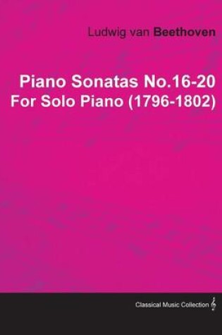 Cover of Piano Sonatas No.16-20 By Ludwig Van Beethoven For Solo Piano (1796-1802)