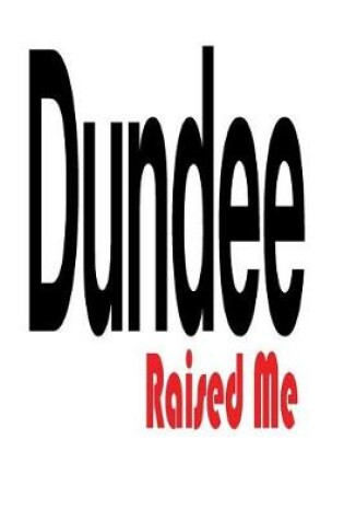 Cover of Dundee Raised Me